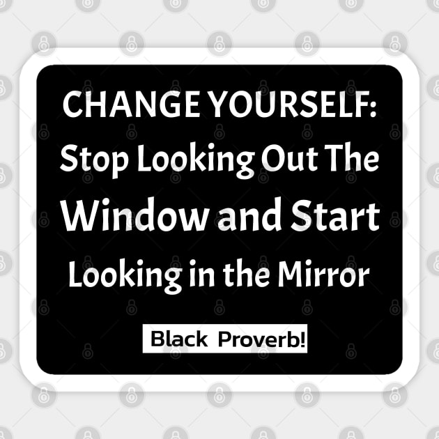 Change Yourself: Stop Looking Out the Window Start Looking in the Mirror Sticker by Black Expressions